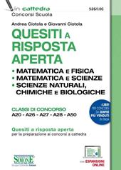 Quesiti a risposta aperta. Matematica e fisica. Matematica e scienze. Scienze naturali, chimica e biologia. Classi di concorso A20-A26-A27-A28-A50. Con espansione online