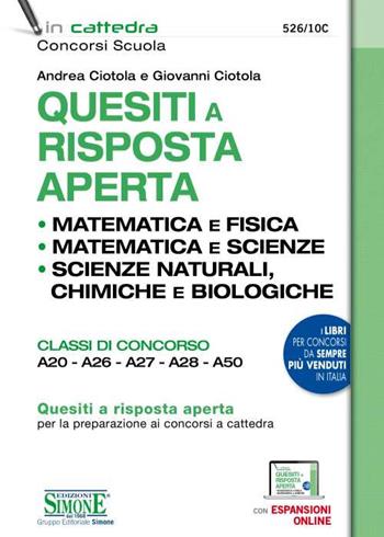 Quesiti a risposta aperta. Matematica e fisica. Matematica e scienze. Scienze naturali, chimica e biologia. Classi di concorso A20-A26-A27-A28-A50. Con espansione online - Andrea Ciotola, Giovanni Ciotola - Libro Edizioni Giuridiche Simone 2020, In cattedra | Libraccio.it