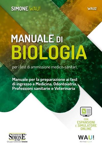 Manuale di biologia per i test di ammissione medico-sanitari. Manuale per la preparazione ai test di ingresso a Medicina, Odontoiatria, Professioni sanitarie e Veterinaria. Con espansione online. Con software di simulazione  - Libro Edizioni Giuridiche Simone 2020, Wau | Libraccio.it