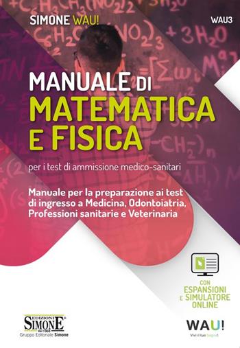 Manuale di matematica e fisica per i test di ammissione medico-sanitari. Manuale per la preparazione ai test di ingresso a Medicina, Odontoiatria, Professioni sanitarie e Veterinaria. - Sara Grillo - Libro Edizioni Giuridiche Simone 2020, Wau | Libraccio.it