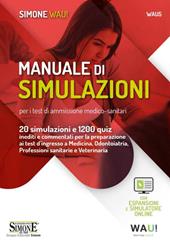 Manuale di simulazioni per i test di ammissione medico-sanitari. 20 simulazioni e 1200 quiz inediti e commentati per la preparazione ai test d'ingresso a Medicina, Odontoiatria, Professioni sanitarie e Veterinaria. Con espansione online. Con software di simulazione