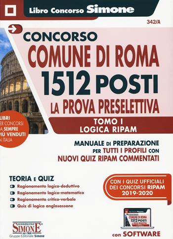 Concorso Comune di Roma 1512 posti. La prova preselettiva. Manuale di preparazione per tutti i profili con tutti quiz RIPAM commentati. Vol. 1: Logica RIPAM.  - Libro Edizioni Giuridiche Simone 2020, Il libro concorso | Libraccio.it