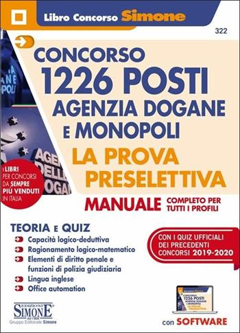 Concorso 1226 posti Agenzia Dogane e Monopoli. La prova preselettiva. Manuale completo per tutti i profili. Con software di simulazione  - Libro Edizioni Giuridiche Simone 2020, Concorsi e abilitazioni | Libraccio.it