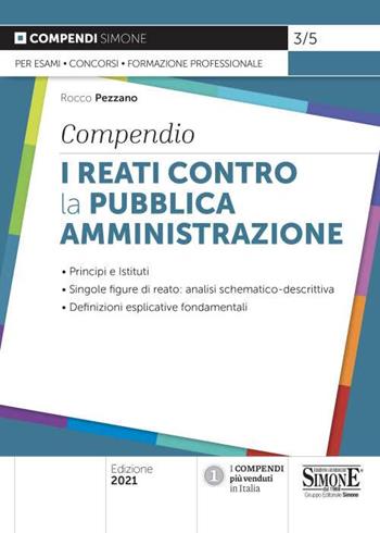 I reati contro la pubblica amministrazione. Compendio. Principi e istituti. Singole figure di reato: analisi schematico-descrittiva. Definizioni esplicative fondamentali - Rocco Pezzano - Libro Edizioni Giuridiche Simone 2021, Compendi | Libraccio.it