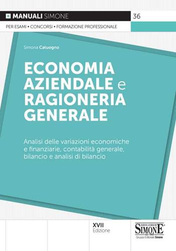 Economia aziendale e ragioneria generale. Analisi delle variazioni economiche e finanziarie, contabilità generale, bilancio e analisi di bilancio - Simona Catuogno - Libro Edizioni Giuridiche Simone 2021, Manuali | Libraccio.it