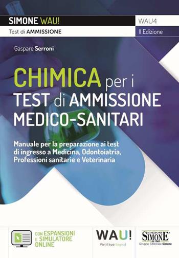 Chimica per i test di ammissione medico-sanitari. Manuale per la preparazione ai test di ingresso a Medicina, Odontoiatria, Professioni sanitarie e Veterinaria. Con espansione online. Con software di simulazione - Gaspare Serroni - Libro Edizioni Giuridiche Simone 2021, Wau | Libraccio.it