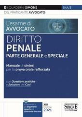 L' esame di avvocato. Diritto penale. Parte generale e speciale. Manuale di sintesi per la prova orale rafforzata. Con questioni pratiche e soluzioni dei casi