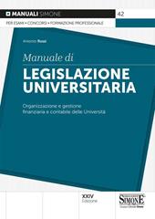 Manuale di legislazione universitaria. Organizzazione e gestione finanziaria e contabile delle Università