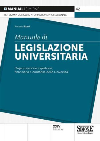Manuale di legislazione universitaria. Organizzazione e gestione finanziaria e contabile delle Università - Antonio Rossi - Libro Edizioni Giuridiche Simone 2021, Manuali | Libraccio.it