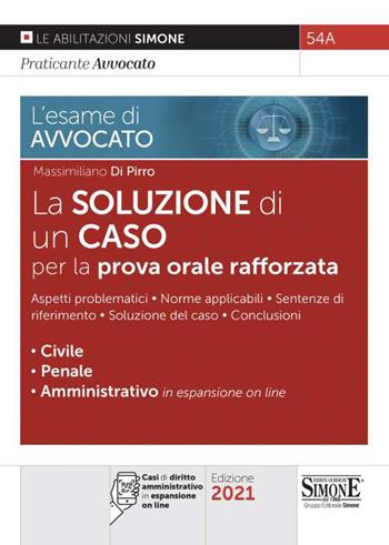 L' esame di avvocato. La soluzione di un caso per la prova orale rafforzata. - Massimiliano Di Pirro - Libro Edizioni Giuridiche Simone 2021, Saranno avvocati | Libraccio.it