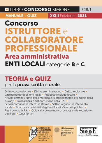 Concorso istruttore e collaboratore professionale. Area amministrativa. Enti locali. Categorie B e C. Teoria e Quiz per la prova scritta e orale. Con espansioni online  - Libro Edizioni Giuridiche Simone 2021, Concorsi e abilitazioni | Libraccio.it