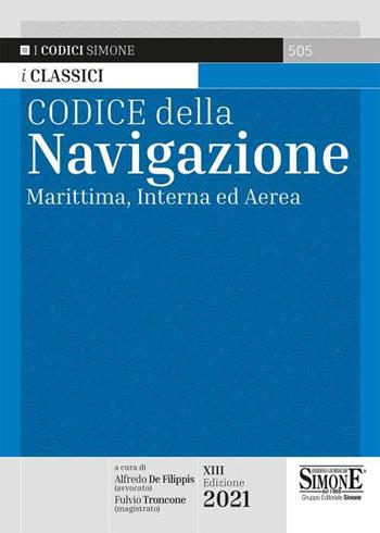 Codice della navigazione. Marittima, interna ed aerea - FULVIO TRONCONE - Libro Edizioni Giuridiche Simone 2021, I Codici Simone | Libraccio.it