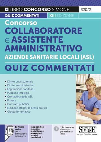 Concorso collaboratore e assistente amministrativo nelle Aziende Sanitarie Locali ASL. Quiz commentati. Con software di simulazione  - Libro Edizioni Giuridiche Simone 2021, Concorsi e abilitazioni | Libraccio.it