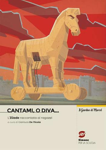 Cantami o diva! L'Iliade riscritta per i ragazzi. - Gianluca De Nicola - Libro Simone per la Scuola 2021 | Libraccio.it