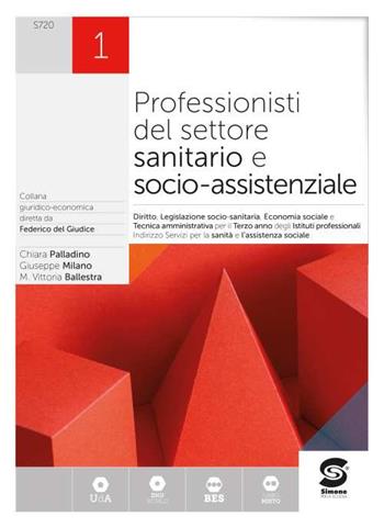 Professionisti del settore sanitario e socio-assistenziale. Diritto, legislazione sanitaria, tecnica amministrativa, economia sociale. Con e-book. Con espansione online. Vol. 1 - Chiara Palladino, Giuseppe Milano, Maria Vittoria Ballestra - Libro Simone per la Scuola 2021 | Libraccio.it