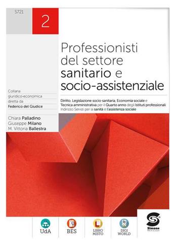 Professionisti del settore sanitario e socio-assistenziale. Diritto, legislazione sanitaria, tecnica amministrativa, economia sociale. Con e-book. Con espansione online. Vol. 2 - Chiara Palladino, Giuseppe Milano, Maria Vittoria Ballestra - Libro Simone per la Scuola 2021 | Libraccio.it