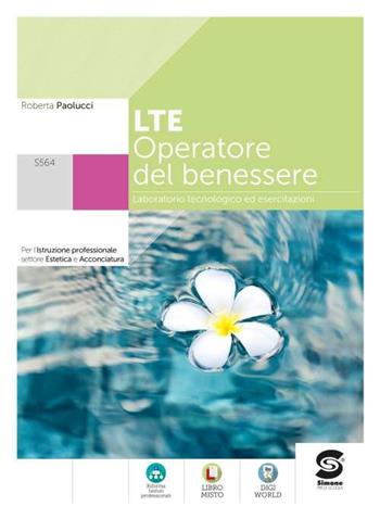 LTE. Laboratorio tecnologico ed esercitazioni. Operatore del benessere. Per l'istruzione professionale estetista e acconciatore. Con e-book. Con espansione online - Roberta Paolucci - Libro Simone per la Scuola 2021 | Libraccio.it