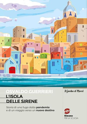 L'sola delle sirene. Storia di una fuga dalla pandemia e di un viaggio verso un nuovo destino. Con e-book. Con espansione online - Osvaldo Guerrieri - Libro Simone per la Scuola 2022 | Libraccio.it