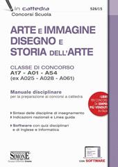 Arte e immagine, disegno e storia dell'arte. Classi di concorso A17, A01, A54 (ex A025, A028, A061). Manuale disciplinare. Con software di simulazione