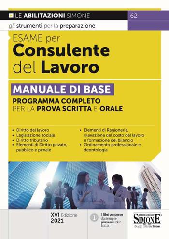 Esame per consulente del lavoro. Manuale di base. Programma completo per la prova scritta e orale. Con espansione online  - Libro Edizioni Giuridiche Simone 2021, Concorsi e abilitazioni | Libraccio.it