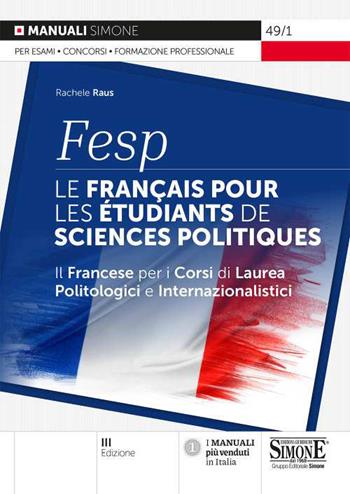 FESP: le français pour les étudiants de sciences politiques. Il francese per i corsi di laurea politologici e internazionalistici - Rachele Raus - Libro Edizioni Giuridiche Simone 2021, Manuali | Libraccio.it