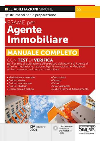 Esame per agente immobiliare. Manuale completo. Con test di verifica per l'esame di abilitazione all'esercizio dell'attività di Agente di affari in mediazione, sezione Agenti immobiliari e Mediatori a titolo oneroso nel campo immobiliare  - Libro Edizioni Giuridiche Simone 2021, Concorsi e abilitazioni | Libraccio.it