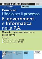 Concorso Ufficio per il processo. E-goverment e informatica nella P.A. Manuale di preparazione per la prova scritta. Per i profili: Funzionario informatico (GA 200) - Assistente informatico (GA 400). Con espansione online