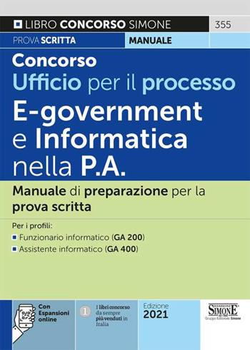 Concorso Ufficio per il processo. E-goverment e informatica nella P.A. Manuale di preparazione per la prova scritta. Per i profili: Funzionario informatico (GA 200) - Assistente informatico (GA 400). Con espansione online  - Libro Edizioni Giuridiche Simone 2021, Concorsi e abilitazioni | Libraccio.it