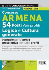 Concorso AR.ME.NA. 54 posti vari profili. Logica e cultura generale. Manuale per la prova preselettiva per tutti i profili. Con espansione online. Con software di simulazione