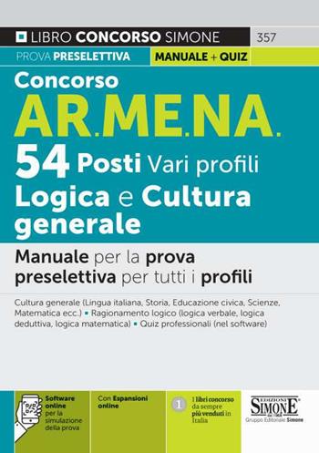 Concorso AR.ME.NA. 54 posti vari profili. Logica e cultura generale. Manuale per la prova preselettiva per tutti i profili.  - Libro Edizioni Giuridiche Simone 2021, Il libro concorso | Libraccio.it