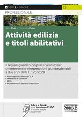 Attività edilizia e titoli abilitativi. Il regime giuridico degli interventi edilizi: orientamenti e interpretazioni giurisprudenziali a due anni dalla L. 120/2020. Con e-book