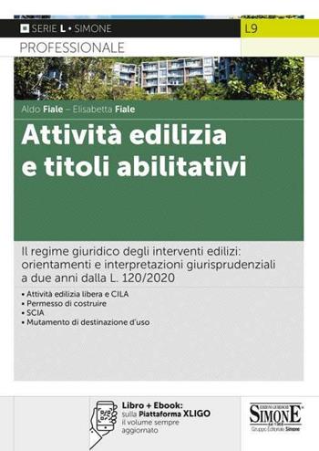 Attività edilizia e titoli abilitativi. Il regime giuridico degli interventi edilizi: orientamenti e interpretazioni giurisprudenziali a due anni dalla L. 120/2020. - Aldo Fiale, Elisabetta Fiale - Libro Edizioni Giuridiche Simone 2021, Serie L. Professionale | Libraccio.it