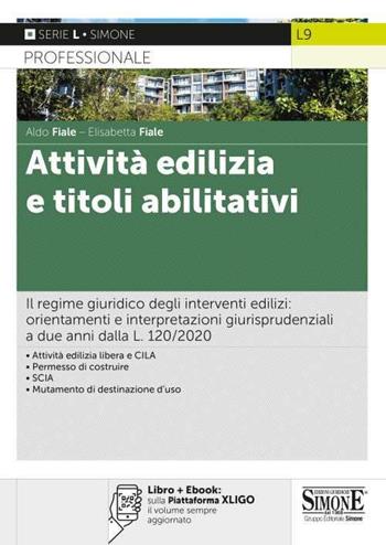 Attività edilizia e titoli abilitativi. Il regime giuridico degli interventi edilizi: orientamenti e interpretazioni giurisprudenziali a due anni dalla L. 120/2020. Con e-book - Aldo Fiale, Elisabetta Fiale - Libro Edizioni Giuridiche Simone 2021, Serie L. Professionale | Libraccio.it