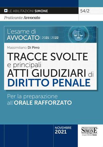 L' esame di avvocato 2021-2022. Tracce svolte e principali atti giudiziari di diritto penale. Per la preparazione all'orale rafforzato - Massimiliano Di Pirro - Libro Edizioni Giuridiche Simone 2021, Saranno avvocati | Libraccio.it