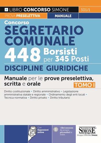 Concorso segretario comunale 448 borsisti per 345 posti. Vol. 1: Discipline Giuridiche. Manuale per le prove preselettiva, scritta e orale  - Libro Edizioni Giuridiche Simone 2022, Concorsi e abilitazioni | Libraccio.it