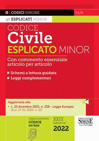 Codice civile esplicato. Con commento essenziale articolo per articolo e schemi a lettura guidata. Leggi complementari  - Libro Edizioni Giuridiche Simone 2022, I Codici Esplicati minor | Libraccio.it