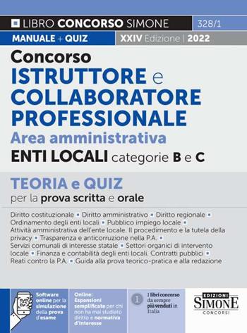Concorso istruttore e collaboratore professionale. Area amministrativa Enti Locali categorie B e C. Teoria e quiz per la prova scritta e orale.  - Libro Edizioni Giuridiche Simone 2022, Concorsi e abilitazioni | Libraccio.it