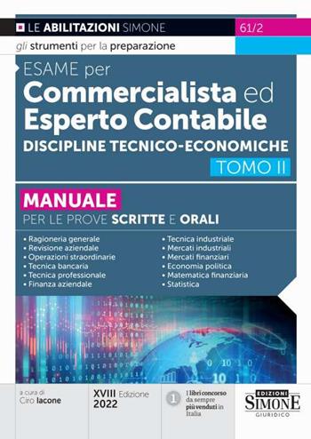 Esame per commercialista ed esperto contabile. Manuale per le prove scritte e orali. Vol. 2: Discipline tecnico-economiche  - Libro Edizioni Giuridiche Simone 2022, Concorsi e abilitazioni | Libraccio.it