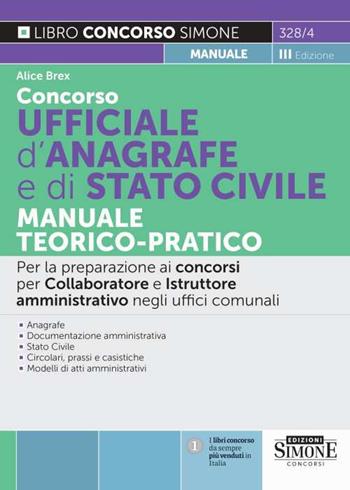 Concorso ufficiale d'anagrafe e di Stato civile. Manuale teorico-pratico. Per la preparazione ai concorsi per collaboratore e istruttore amministrativo negli uffici comunali - Alice Brex - Libro Edizioni Giuridiche Simone 2022, Concorsi e abilitazioni | Libraccio.it