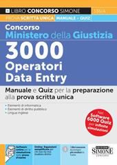 Concorso Ministero della Giustizia 3000 Operatori Data Entry. Manuale e quiz per la preparazione alla prova unica. Con espansione online. Con software di simulazione