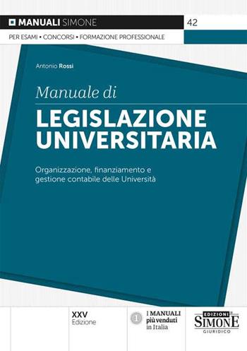 Manuale di legislazione universitaria. Organizzazione e gestione finanziaria e contabile delle Università - Antonio Rossi - Libro Edizioni Giuridiche Simone 2022, Manuali | Libraccio.it