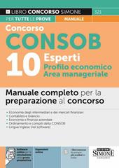 Concorso Consob. 10 esperti profilo economico, area manageriale. Manuale completo per la preparazione al concorso. Con espansione online. Con software di simulazione