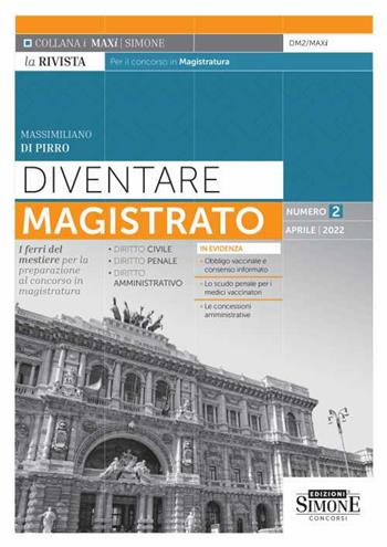 Diventare magistrato. La rivista per il concorso in magistratura. Numero 2 - Aprile 2022 - Massimiliano Di Pirro - Libro Edizioni Giuridiche Simone 2022, I Maxi | Libraccio.it