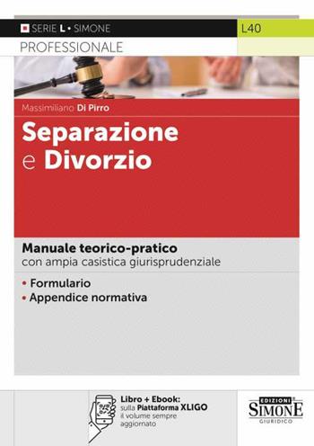 Separazione e divorzio. Manuale teorico-pratico con ampia casistica giurisprudenziale. - Massimiliano Di Pirro - Libro Edizioni Giuridiche Simone 2022, Serie L. Professionale | Libraccio.it