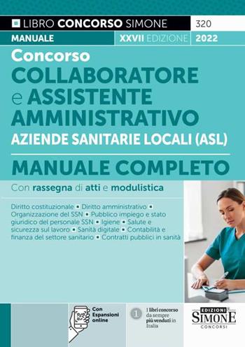 Concorso collaboratore e assistente amministrativo nelle Aziende Sanitarie Locali (ASL). Manuale completo. Con espansione online  - Libro Edizioni Giuridiche Simone 2022, Il libro concorso | Libraccio.it