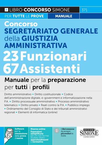 Concorso Segretariato Generale della Giustizia Amministrativa. 23 Funzionari 67 Assistenti. Manuale per la preparazione per tutti i profili. Con espansione online. Con software di simulazione  - Libro Edizioni Giuridiche Simone 2022, Concorsi e abilitazioni | Libraccio.it