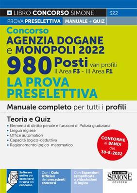 Concorso Agenzia Dogane e Monopoli 2022. 980 posti vari profili. La prova preselettiva. Manuale completo per tutti i profili (II area F3 - III area F1). Teoria e Quiz.  - Libro Edizioni Giuridiche Simone 2022, Concorsi e abilitazioni | Libraccio.it