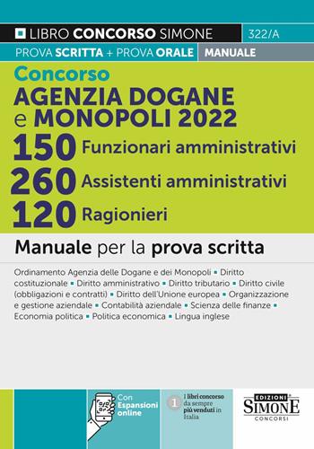 Concorso Agenzia Dogane e Monopoli 2022. 150 funzionari amministrativi 260 assistenti amministrativi 120 ragionieri. Manuale per la prova scritta  - Libro Edizioni Giuridiche Simone 2022, Libro concorso | Libraccio.it