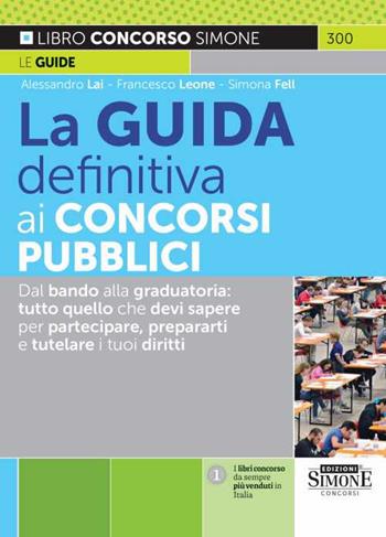 La guida definitiva ai concorsi pubblici - Alessandro Lai, Francesco Leone, Simona Fell - Libro Edizioni Giuridiche Simone 2022, Il libro concorso | Libraccio.it
