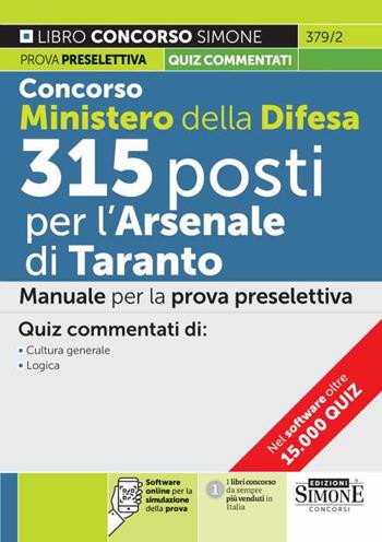 Concorso Ministero della Difesa 315 posti presso l'Arsenale di Taranto. Manuale per la prova preselettiva. Quiz commentati di cultura generale-logica. Con software online di simulazione  - Libro Edizioni Giuridiche Simone 2022, Concorsi e abilitazioni | Libraccio.it